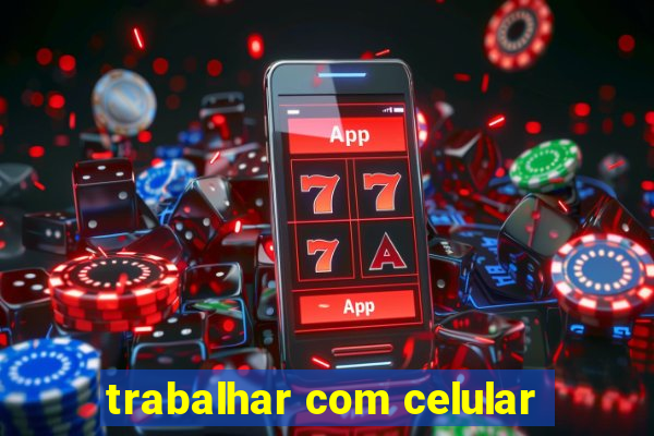 trabalhar com celular